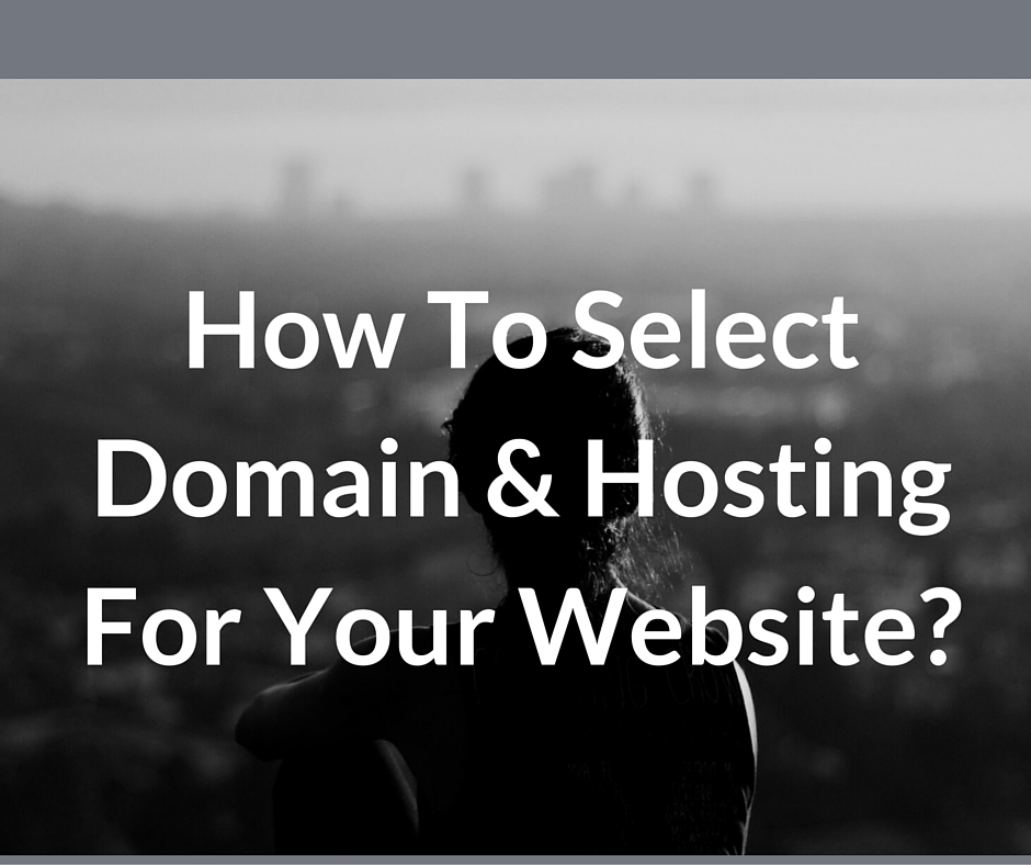 HOW TO SELECT DOMAIN and HOSTING FOR YOUR webSITE