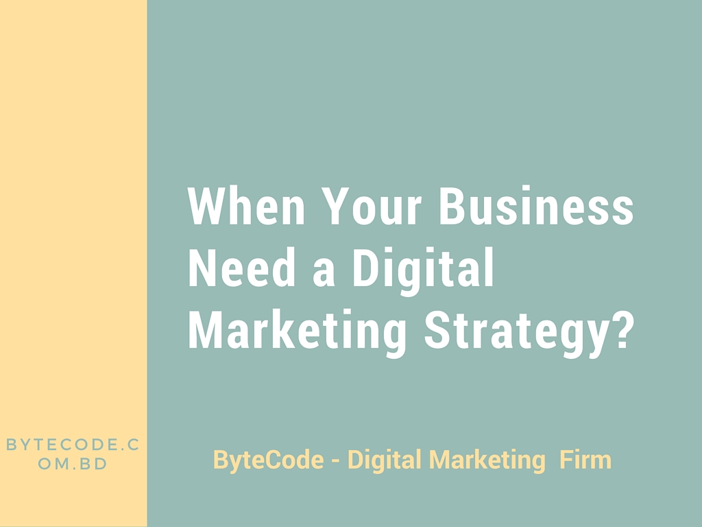 When Your Business Need a Digital Marketing Strategy-