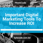 Important Digital Marketing Tools To Increase ROI