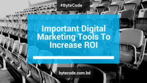 Important Digital Marketing Tools To Increase ROI